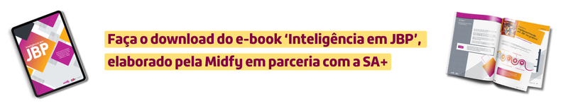  Faça o download do e-book ‘Inteligência em JBP’, elaborado pela Midfy em parceria com a SA+